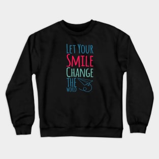 Let your smile change the world Crewneck Sweatshirt